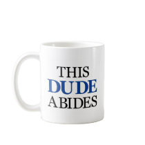 THIS DUDE ABIDES mugs by upnorthpw THIS DUDE ABIDES mugs