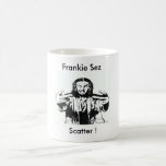 this, Frankie Sez, Scatter ! cup mugs