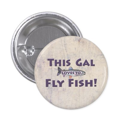 This Gal Loves to Fly Fish! Trout Fly Fishing 1 Inch Round Button