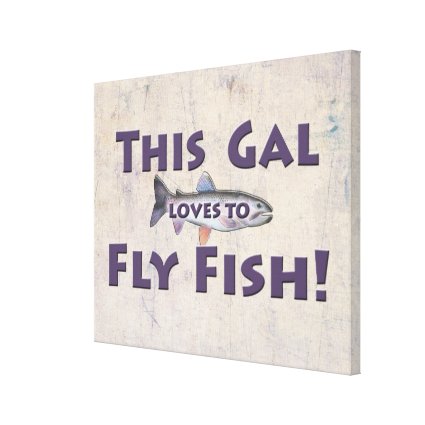 This Gal Loves to Fly Fish! Trout Fly Fishing Canvas Print