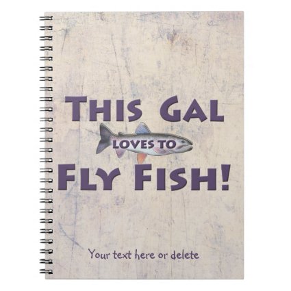 This Gal Loves to Fly Fish! Trout Fly Fishing Spiral Note Book