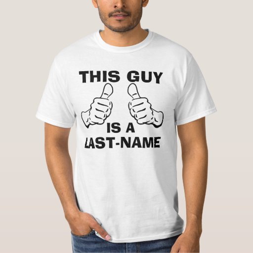 This Guy Is A LAST NAME T Shirt Zazzle