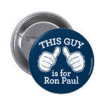 This Guy Is For Ron Paul Button