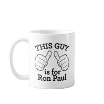 This Guy Is For Ron Paul mugs