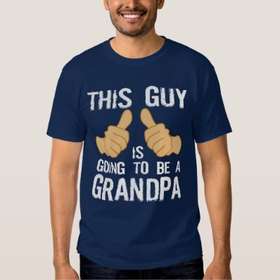 This guy is going to be a granpa t shirt