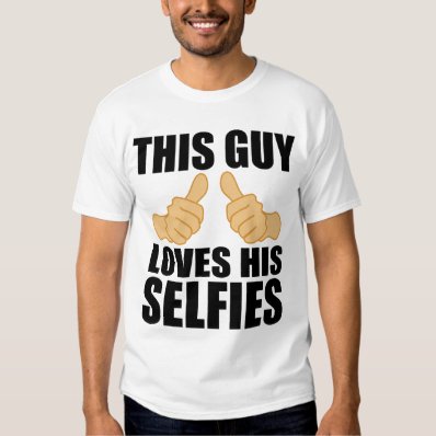 THIS GUY LOVES HIS SELFIES T SHIRT