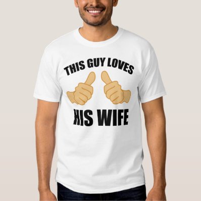 This guy loves his wife tshirt