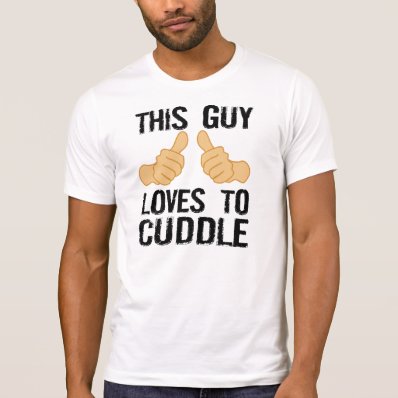 This Guy Loves To Cuddle T Shirt