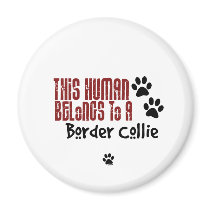 This Human Belongs to a Border Collie Fridge Magnets