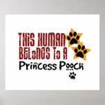 This Human Belongs to a Princess Pooch Print