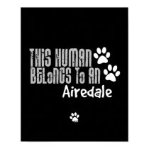 This Human Belongs to an Airedale posters by doggonedesigns This Human Belongs to an Airedale posters
