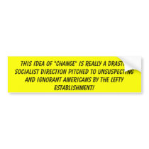 This idea of "change" is really a drastic socia... bumper stickers