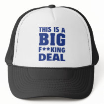 This Is A Big Fucking Deal Trucker Hats