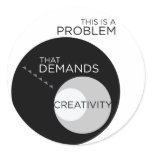 This is a Problem that Demands Creativity Round Sticker