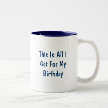 This Is All I Got For My Birthday mugs by sgazeri4444 This Is All I Got For My Birthday mugs