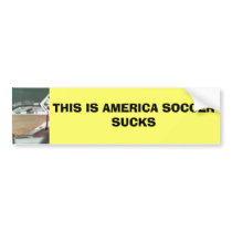 THIS IS AMERICA SOCCER SUCKS bumper stickers by SAPPYJIM THIS IS AMERICA SOCCER SUCKS bumper stickers