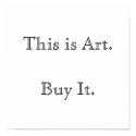 This is Art. Buy It. posters by DasLosAngeles This is Art. Buy It. posters