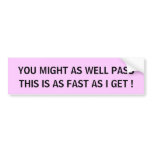 THIS IS AS FAST AS I GET! - bumper sticker