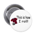 This Is How I Roll Buttons