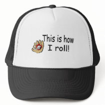 This Is How I Roll hats by TeeZazzle This Is How I Roll hats