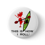 This is how I roll (Kayak) Pinback Buttons