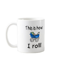 This Is How I Roll mugs by TeeZazzle This Is How I Roll mugs