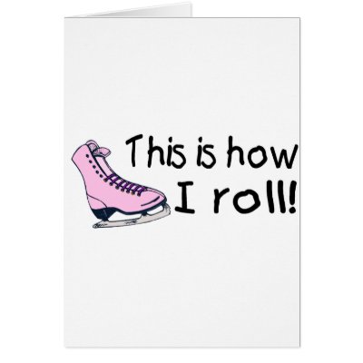 This Is How I Roll (Pink Ice Skate) Greeting Cards by CelebrationZazzle