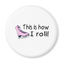 This Is How I Roll (Pink Ice Skate) magnets