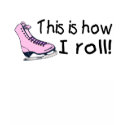 This Is How I Roll (Pink Ice Skate) t-shirts