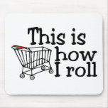 This Is How I Roll Shopping Cart Mousepad