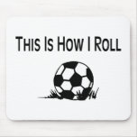This Is How I Roll Soccer Ball In Grass Mouse Pads This Is How I Roll Soccer Ball In Grass Mouse Pads