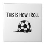 This Is How I Roll Soccer Ball Tile