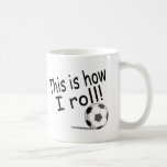 This Is How I Roll (Soccer) Coffee Mug