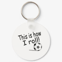 This Is How I Roll (Soccer) keychains by CelebrationZazzle This Is How I Roll (Soccer) keychains