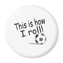 This Is How I Roll (Soccer) magnets