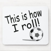 This Is How I Roll (Soccer) Mouse Mats