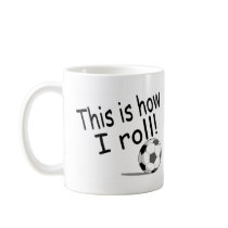 This Is How I Roll (Soccer) Coffee Mug