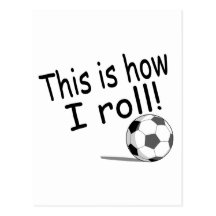 This Is How I Roll Soccer Post Card