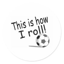 This Is How I Roll (Soccer) Stickers