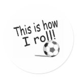 This Is How I Roll (Soccer) stickers