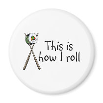 This Is How I Roll Sushi magnets