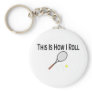 This Is How I Roll Tennis Key Chain