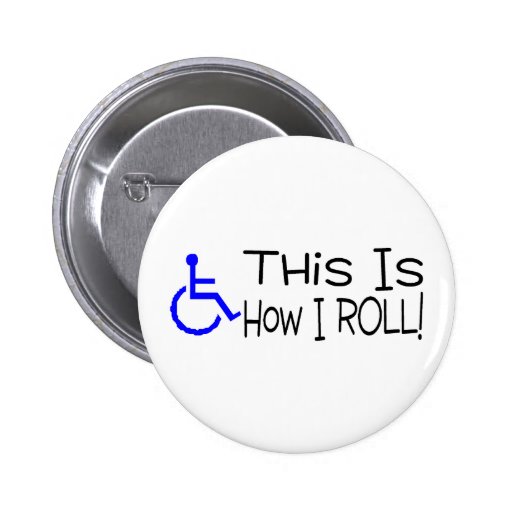 This Is How I Roll Wheelchair Pinback Buttons