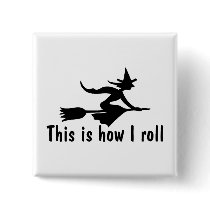 This Is How I Roll Witch Pinback Button