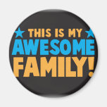 This is my AWESOME FAMILY! Refrigerator Magnet