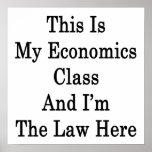 This Is My Economics Class And I'm The Law Here Posters