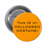 "This IS my HALLOWEEN COSTUME!" Need ideas? Pinback Button
