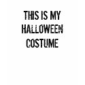 THIS IS MY HALLOWEEN COSTUME t-shirts