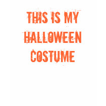 THIS IS MY HALLOWEEN COSTUME t-shirts