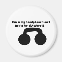 This is my headphone time! Not to be disturbed! Refrigerator Magnets